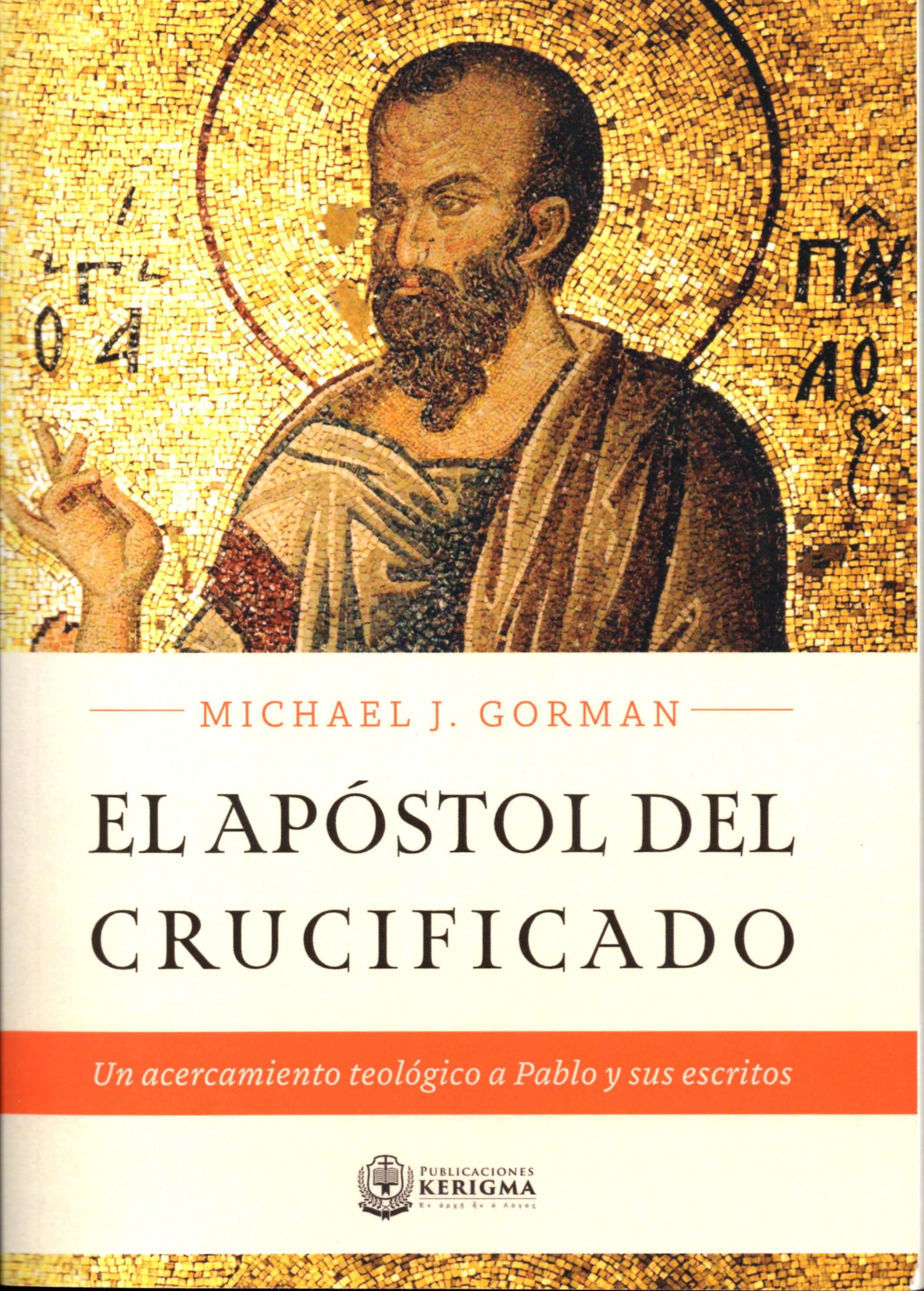 EL APOSTOL CRUCIFICADO. UN ACERCAMIENTO TEOLOGICO A PABLO Y SUS ESCRITOS