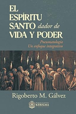 EL ESPÍRITU SANTO, DADOR DE VIDA Y PODER. PNEUMATOLOGÍA, UN ENFOQUE INTEGRATIVO1998043126