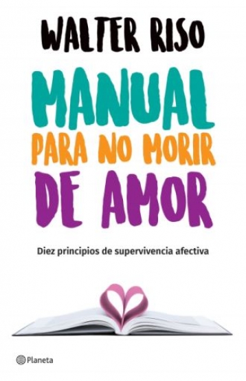 MANUAL PARA NO MORIR DE AMOR. DIEZ PRINCIPIOS DE SUPERVIVENCIA AFECTIVA552161879