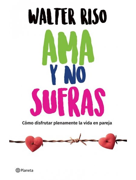 AMA Y NO SUFRAS. COMO DISFRUTAR PLENAMENTE LA VIDA EN PAREJA1929117598