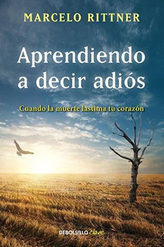 APRENDIENDO A DECIR ADIOS. CUANDO LA MUERTE LASTIMA A TU CARAZON1579639854