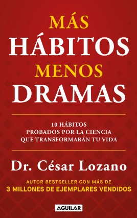 MÁS HÁBITOS, MENOS DRAMAS. 10 HÁBITOS PROBADOS POR LA CIENCIA QUE TRANSFORMARÁN TU VIDA