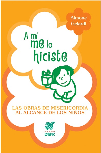 A MI ME LO HICISTE. LAS OBRAS DE MISERICORDIA AL ALCANCE DE LOS NIÑOS45091081