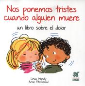 NOS PONEMOS TRISTES CUANDO ALGUIEN MUERE. UN LIBRO SOBRE EL DOLOR