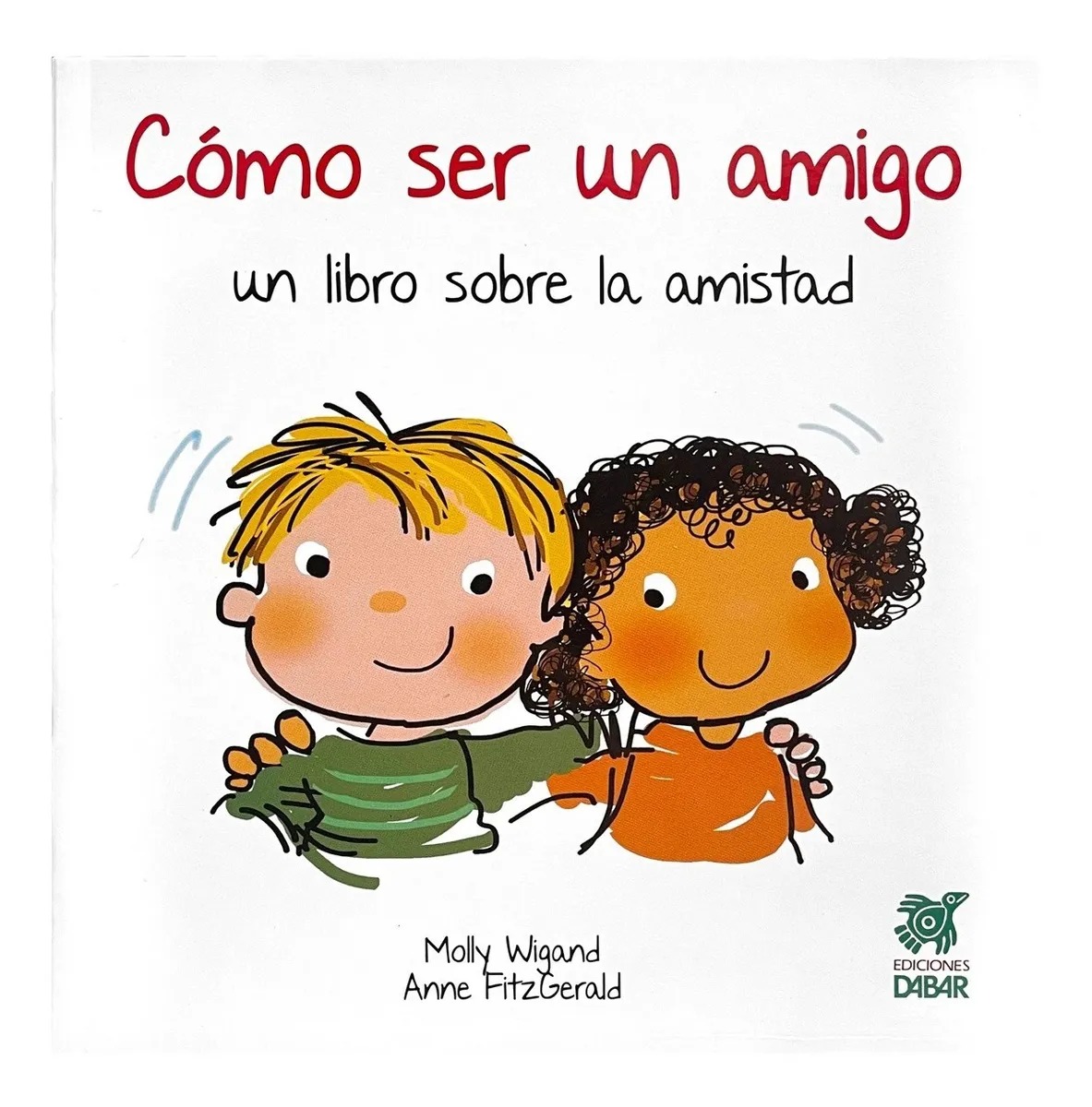 COMO SER UN AMIGO. UN LIBRO SOBRE LA AMISTAD