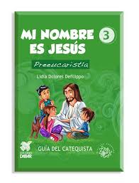 MI NOMBRE ES JESUS. PREEUCARISTIA. GUIA DEL CATEQUISTA