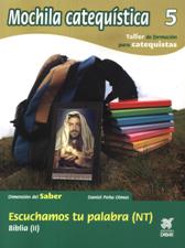MOCHILA CATEQUISTICA 5. ESCUCHAMOS TU PALABRA (NT). BIBLIA (II)