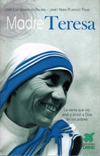 MADRE TERESA, LA SANTA QUE VIO. AMO Y SIRVIO A DIOS EN LOS POBRES