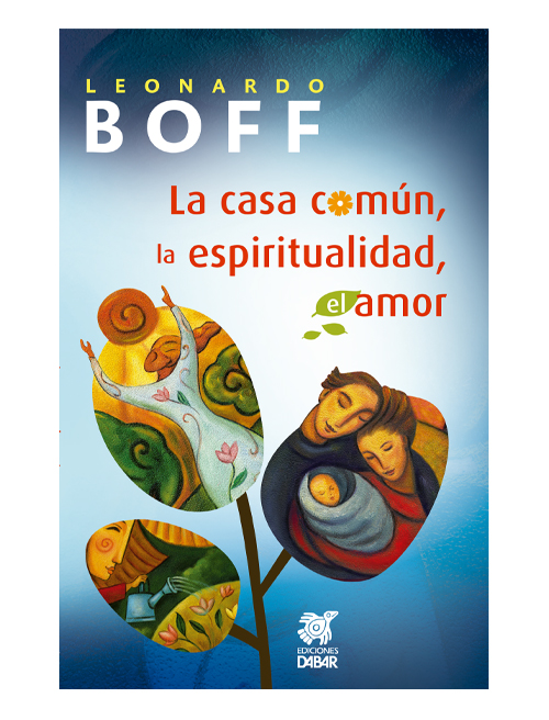 LA CASA COMUN, LA ESPIRITUALIDAD, EL AMOR