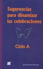 SUGERENCIAS PARA DINAMIZAR LAS CELEBRACIONES. CICLO A