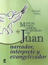 MANUAL PARA LEER EL EVANGELIO DE JUAN. NARRADOR, INTERPRETE Y EVANGELIZADOR1990104496