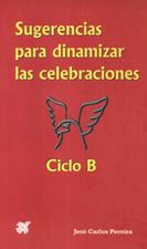 SUGERENCIAS PARA DINAMIZAR LAS CELEBRACIONES. CICLO B