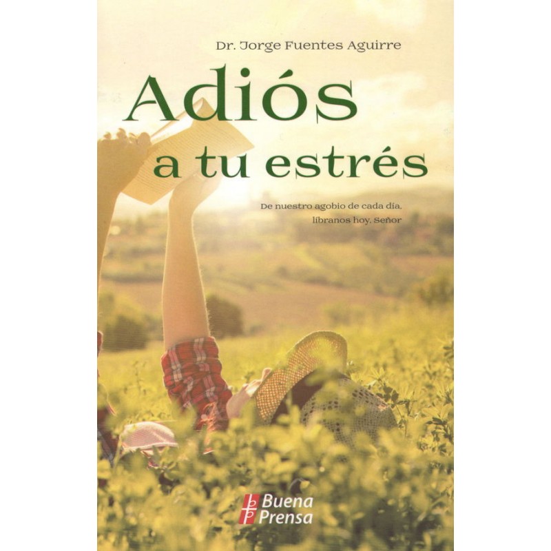 ADIOS A TU ESTRES. DE NUESTRO AGOBIO DE CADA DIA, LIBRANOS HOY, SEÑOR598851887