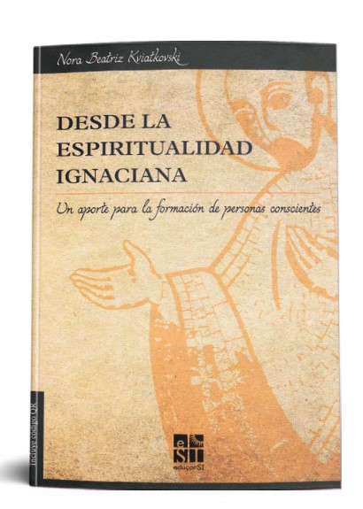 DESDE LA ESPIRITUALIDAD IGNACIANA. UN APORTE PARA LA FORMACION DE PERSONAS CONSCIENTES1582849471