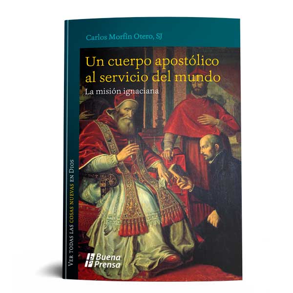 UN CUERPO APOSTÓLICO AL SERVICIO DEL MUNDO. LA MISIÓN IGNACIANA