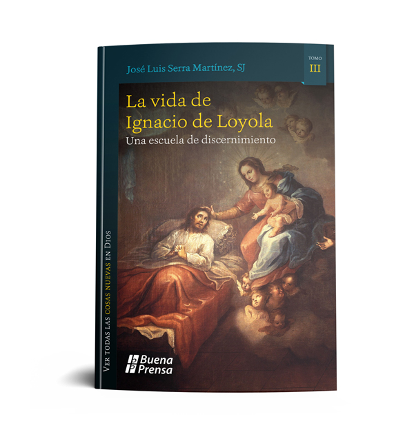 LA VIDA DE IGNACIO DE LOYOLA. UNA ESCUELA DE DISCERNIMIENTO