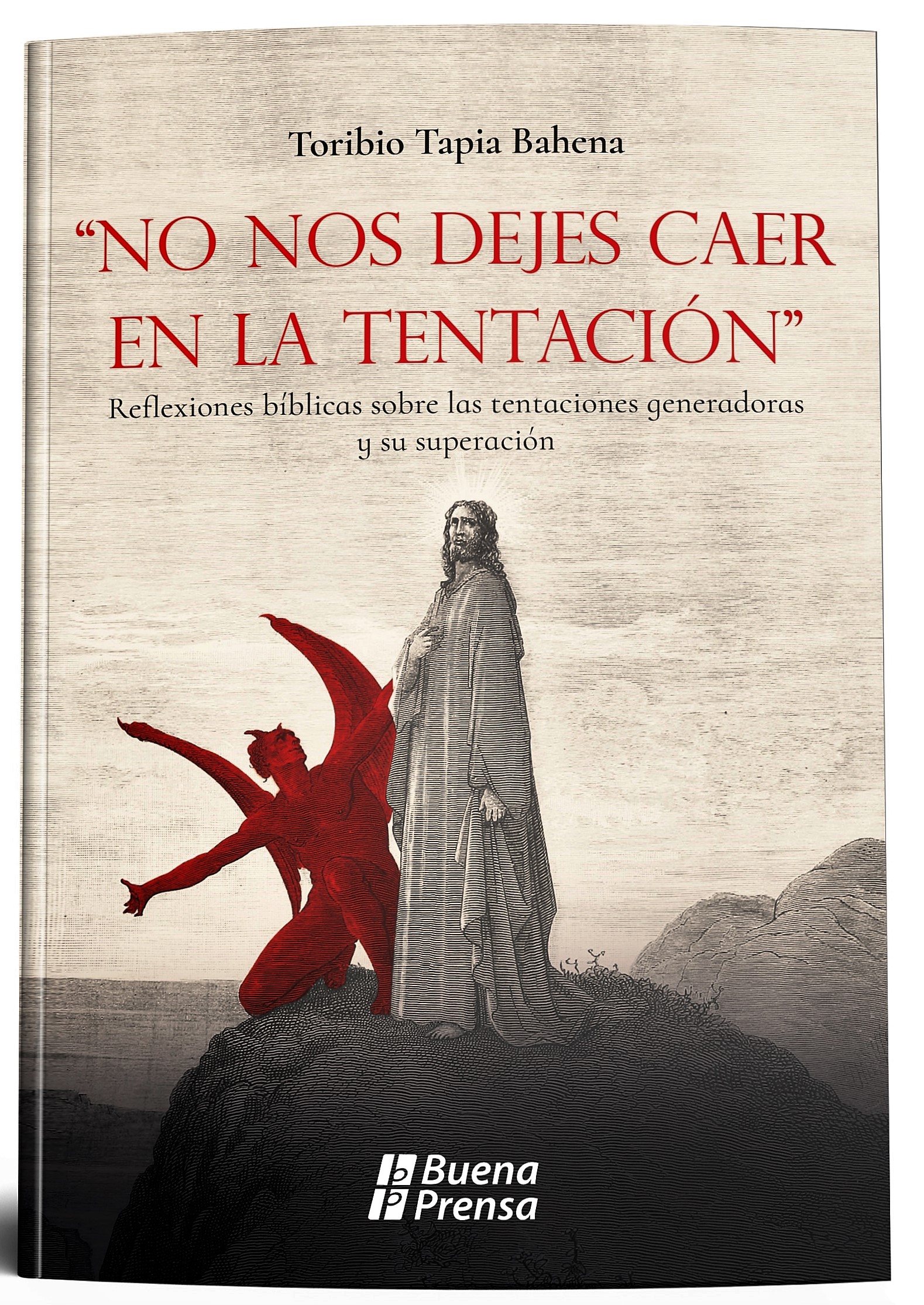 NO NOS DEJES CAER EN LA TENTACION: REFLEXIONES BIBLICAS SOBRE LAS TENTACIONES GENERADORAS Y SU SUPERACION2129218631