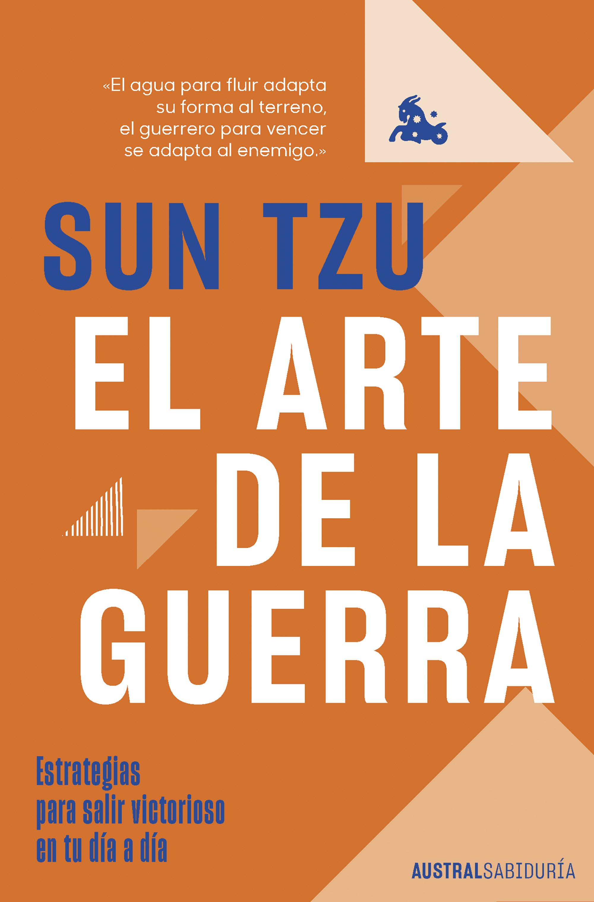 ARTE DE LA GUERRA. ESTRATEGIAS PARA SALIR VICTORIOSO EN TU DIA A DIA.