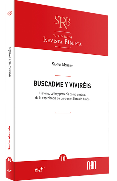 BUSCADME Y VIVIREIS. HISTORIA, CULTO Y PROFECÍA COMO UMBRAL DE LA EXPERIENCIA DE DIOS EN EL LIBRO DE AMÓS.