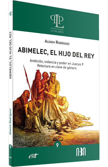 ABIMELEC, EL HIJO DEL REY. AMBICION, VIOLENCIA Y PODER EN JUECES 9. RELECTURA EN CLAVE DE GENERO381105773