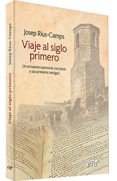 VIAJE AL SIGLO PRIMERO. UN ENCUENTRO PERSONAL CON JESUS Y SUS PRIMEROS TESTIGOS