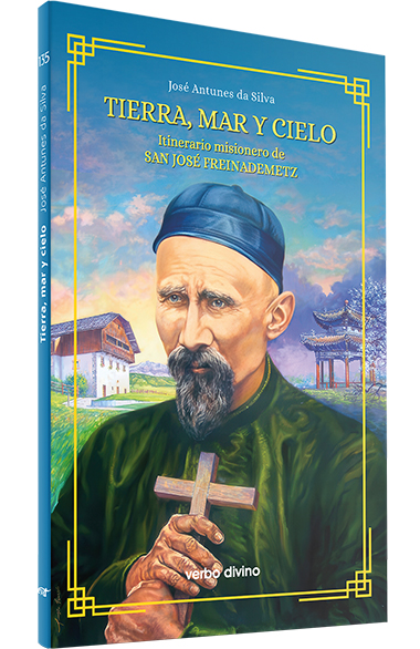 TIERRA, MAR Y CIELO. ITINERARIO MISIONERO DE SAN JOSE FREINADEMETZ