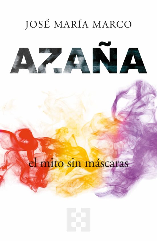 AZAÑA. EL MITO SIN MASCARAS1604288828