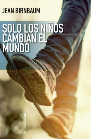 SOLO LOS NIÑOS CAMBIAN EL MUNDO