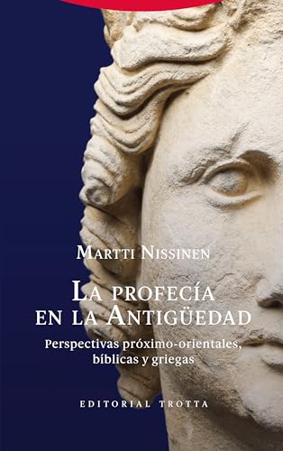 LA PROFECIA EN LA ANTIGUEDAD. PERSPECTIVAS PROXIMO-ORIENTALES, BIBLICAS Y GRIEGAS