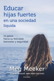 EDUCAR HIJAS FUERTES EN UNA SOCIEDAD LIQUIDA. 11 PASOS HACIA SU FELICIDAD, BIENESTAR Y SEGURIDAD1899415661