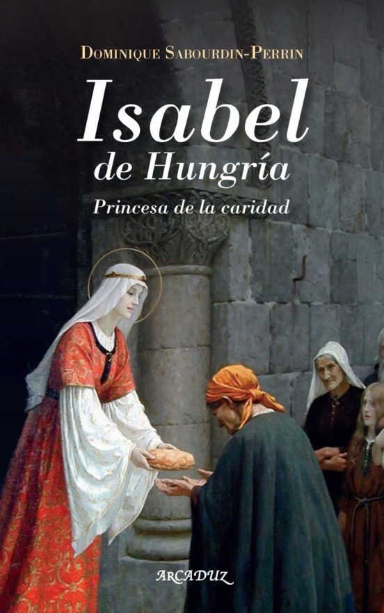 ISABEL DE HUNGRIA: PRINCESA DE LA CARIDAD1245282234