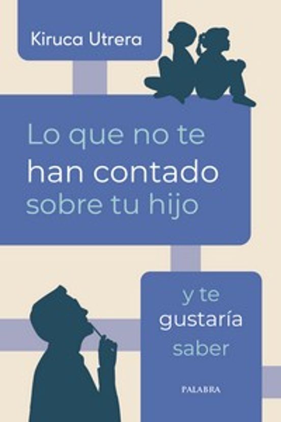 LO QUE NO TE HAN CONTADO SOBRE TU HIJO Y TE GUSTARÍA SABER