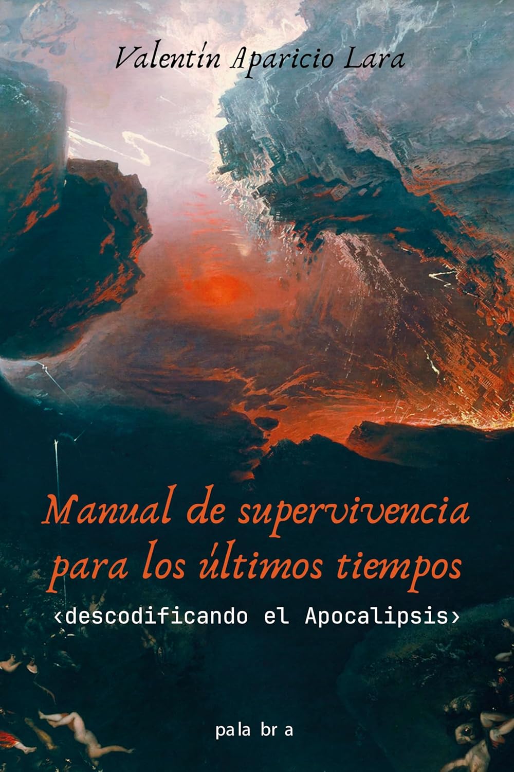 MANUAL DE SUPERVIVENCIA PARA LOS ÚLTIMOS TIEMPOS. DESCODIFICANDO EL APOCALIPSIS