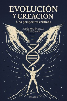 EVOLUCIÓN Y CREACIÓN. UNA PERSPECTIVA CRISTIANA