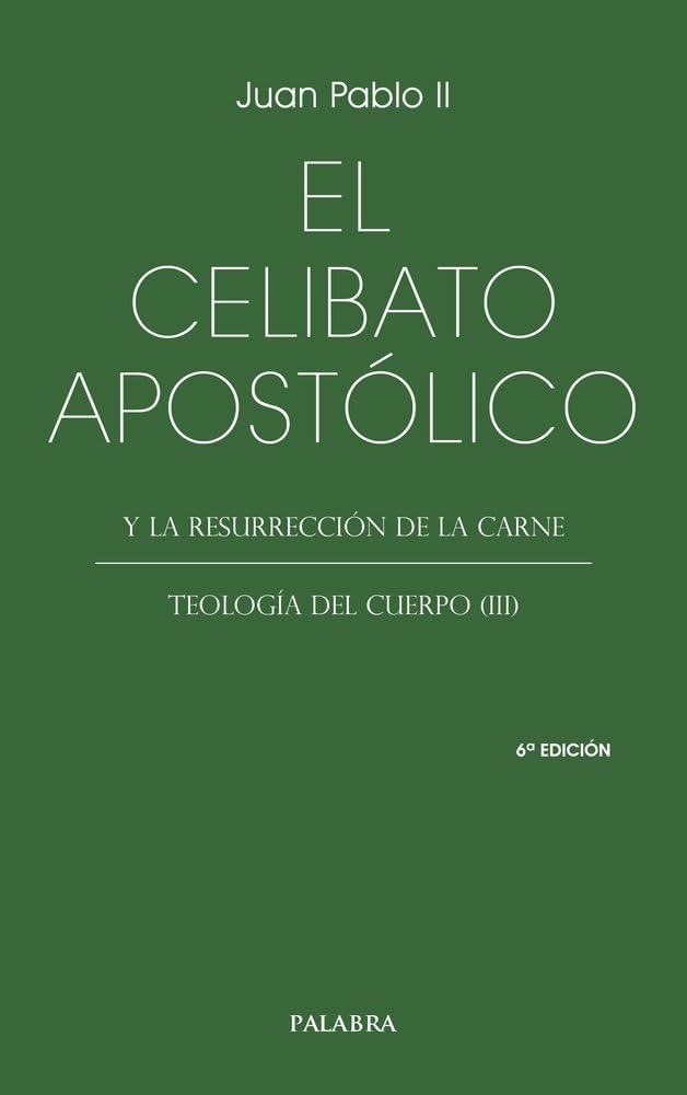 CELIBATO APOSTOLICO Y LA RESURRECCION DE LA CARNE. TEOLOGIA DEL CUERPO 31161571903