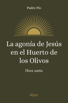 LA AGONÍA DE JESÚS EN EL HUERTO DE LOS OLIVOS. HORA SANTA