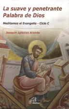 SUAVE Y PENETRANTE PALABRA DE DIOS. CICLO C. MEDITAMOS EL EVANGELIO