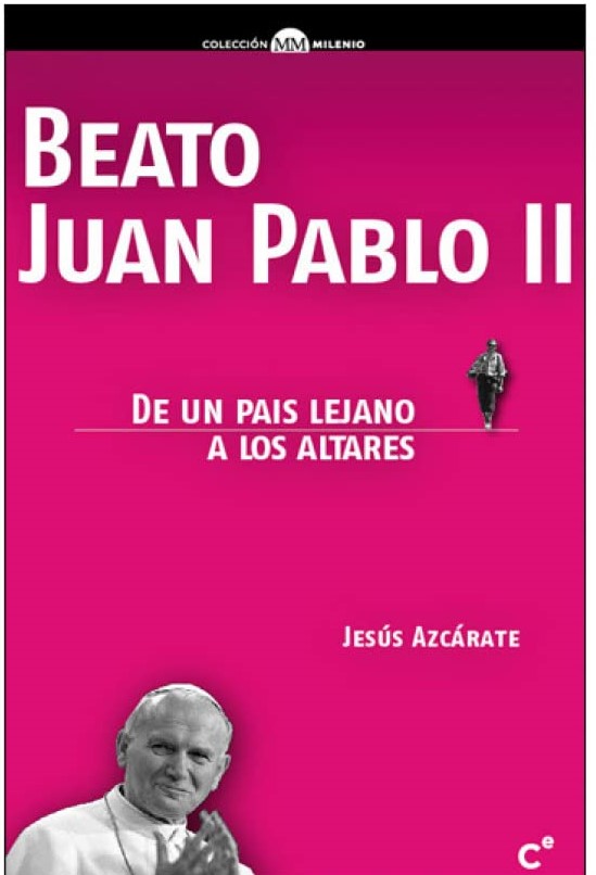 BEATO JUAN PABLO II. DE UN PAIS LEJANO A LOS ALTARES812370616