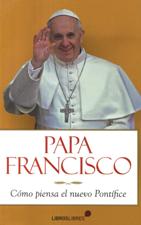 PAPA FRANCISCO. COMO PIENSA EL NUEVO PONTIFICE133005842