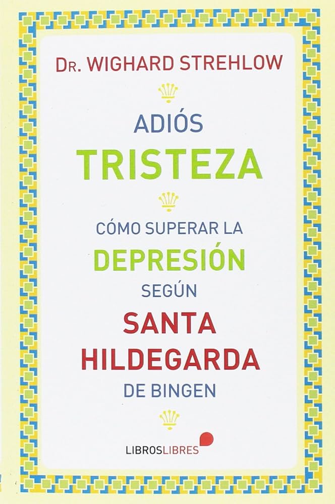 ADIOS TRISTEZA. COMO SUPERAR LA DEPRESION SEGUN SANTA HILDEGARDA DE BINGEN1929117598