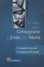 T-33 DIAS PARA CONSAGRARSE A JESUS POR MARIA. CONSAGRACION PERSONAL