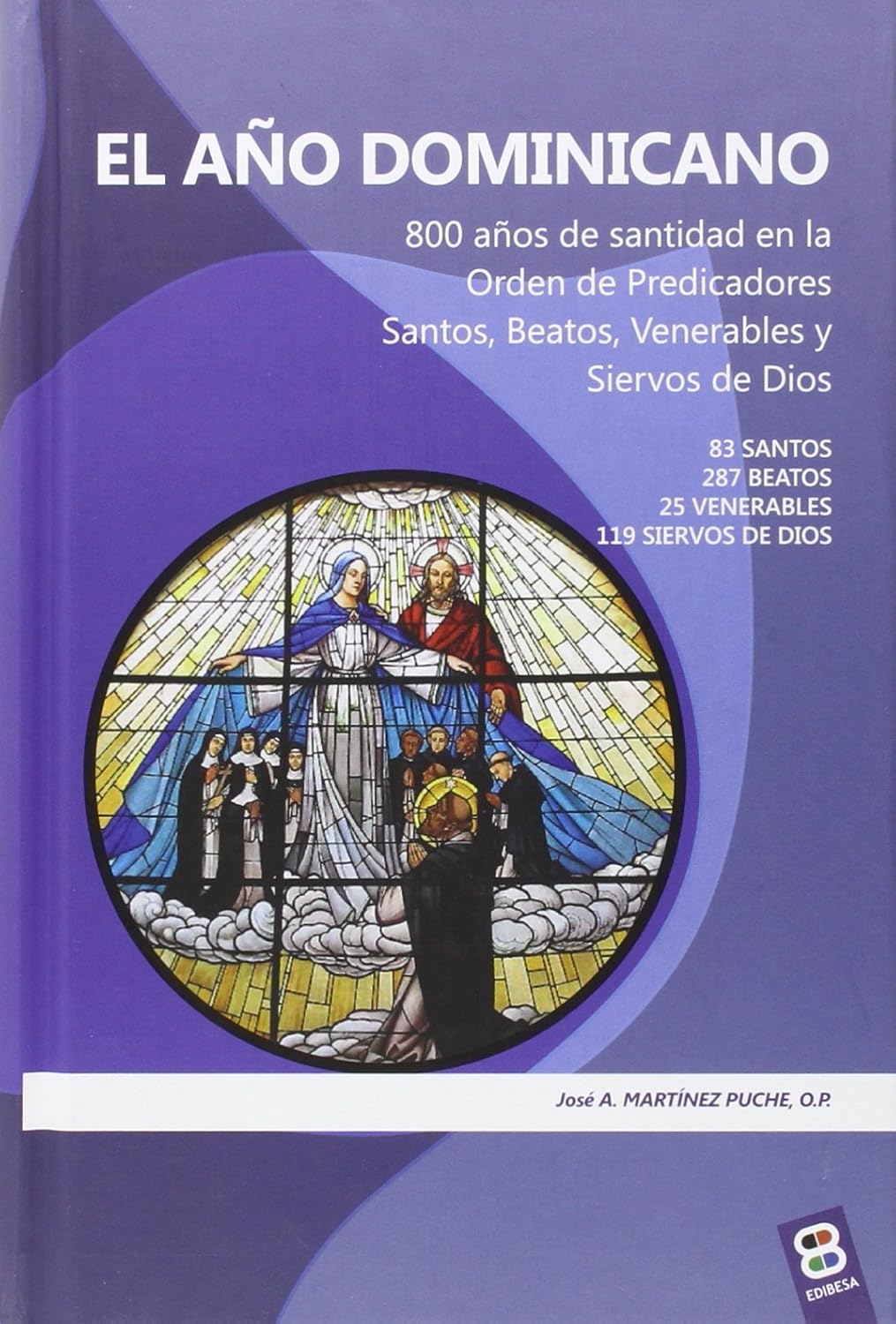 AÑO DOMINICANO. 800 AÑOS DE SANTIDAD EN LA ORDEN DE PREDICADORES SANTOS, BEATOS, VENERABLES Y SIERVOS DE DIOS.1562278000