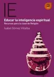 EDUCAR LA INTELIGENCIA ESPIRITUAL. RECURSOS PARA LA CLASE DE RELIGION1582849471