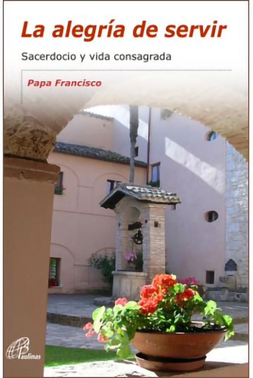 LA ALEGRÍA DE SERVIR. SACERDOCIO Y VIDA CONSAGRADA.