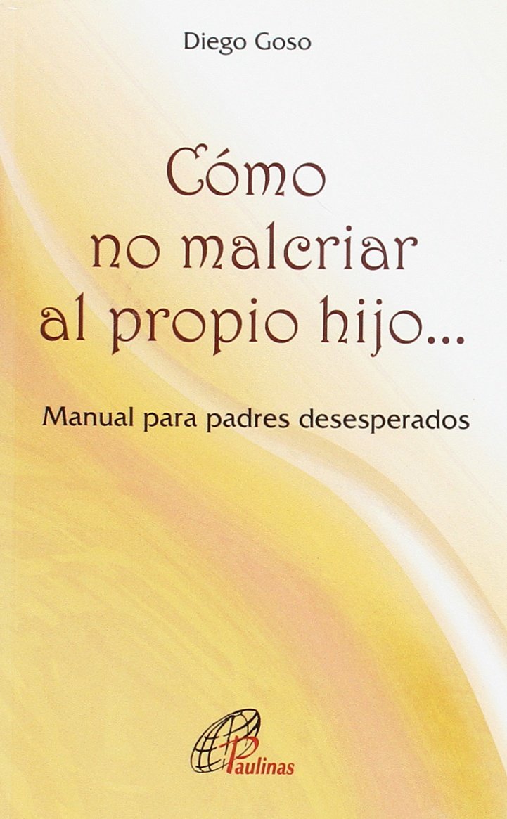 COMO NO MALCRIAR AL PROPIO HIJO... MANUAL PARA PADRES DESESPERADOS133005842