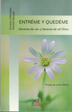 ENTREME Y QUEDEME. VACIARSE DE SI Y LLENARSE DE EL OTRO