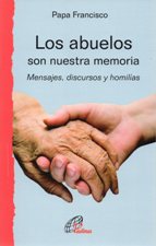 LOS ABUELOS SON NUESTRA MEMORIA. MENSAJES, DISCURSOS Y HOMILIAS1929400735