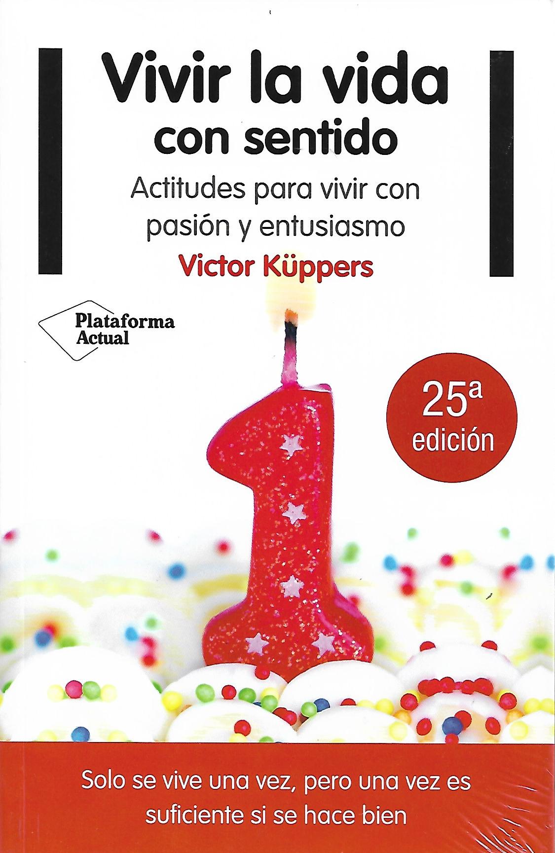 VIVIR LA VIDA CON SENTIDO. ACTITUDES PARA VIVIR CON PASION Y ENTUSIASMO