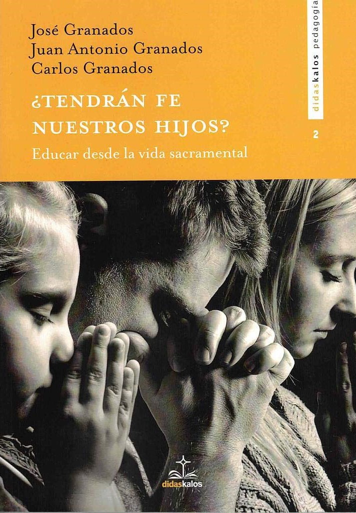 ¿TENDRAN FE NUESTROS HIJOS? EDUCAR DESDE LA VIDA SACRAMENTAL905649508