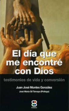 EL DIA QUE ME ENCONTRE A DIOS. TESTIMONIOS DE VIDA Y CONVERSION352733151